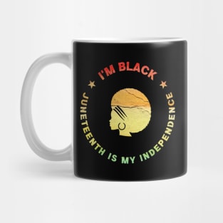 Im Black Juneteenth Is My Independence! Original Black Mug